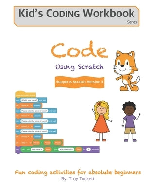 Code Using Scratch: Fun coding activities for absolute beginners by Tuckett, Troy