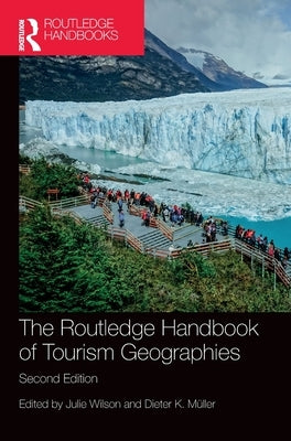 The Routledge Handbook of Tourism Geographies by Wilson, Julie