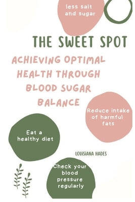The Sweet Spot: Achieving Optimal Health Through Blood Sugar Balance by Hades, Louisiana