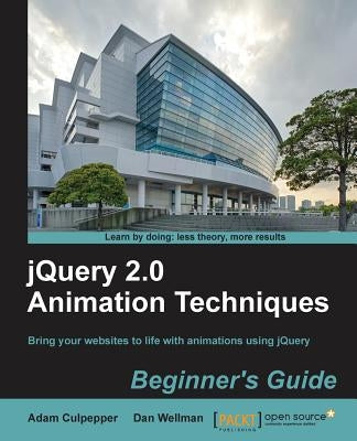 Jquery 2.0 Animation Techniques Beginner's Guide by Culpepper, Adam