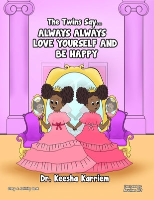 The Twins Say... Always Always Love Yourself and Be Happy by Karriem, Keesha