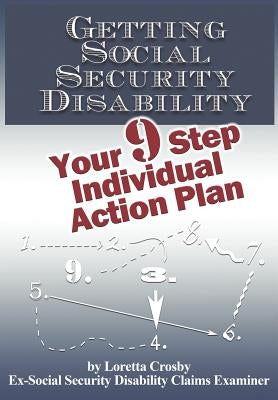 Getting Social Security Disability: Your 9 Step Individual Action Plan by Crosby, Loretta