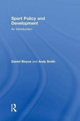 Sport Policy and Development: An Introduction by Bloyce, Daniel