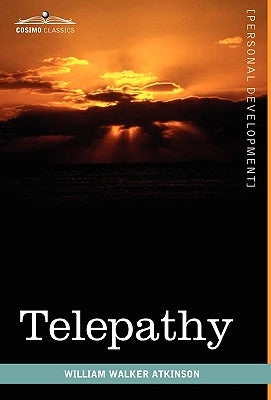 Telepathy: Its Theory, Facts, and Proof by Atkinson, William Walker