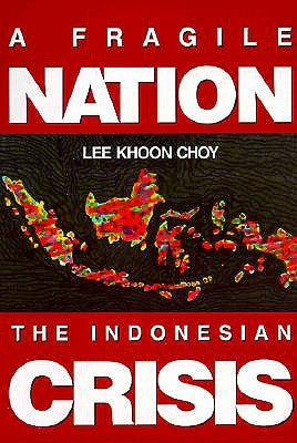 Fragile Nation, A: The Indonesian Crisis by Lee, Khoon Choy