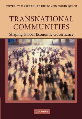 Transnational Communities: Shaping Global Economic Governance by Djelic, Marie-Laure