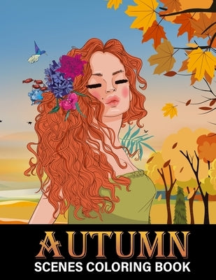 Autumn Scenes Coloring Book: Beautiful Fall Inspired Designs of Charming Animals, Harvest, Pumpkins and Leaves - Stress Relief Colouring Book for K by Stark, Katrin