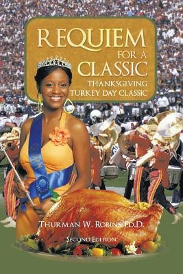 Requiem for a Classic Second Edition: Thanksgiving Turkey Day Classic by Robins Ed D., Thurman W.