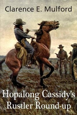 Hopalong Cassidy's Rustler Round-Up by Mulford, Clarence E.