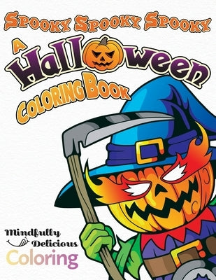 Spooky Spooky Spooky: A Halloween Coloring Book by Coloring, Mindfully Delicious