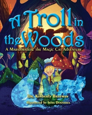 A Troll in the Woods: A Marshmallow the Magic Cat Adventure by Denissova, Irina