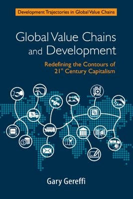 Global Value Chains and Development by Gereffi, Gary