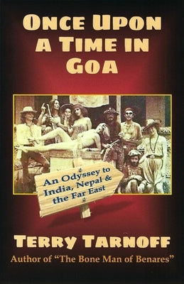 Once Upon a Time in Goa: An Odyssey to India, Nepal & the Far East by Tarnoff, Terry