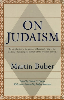 On Judaism: An Introduction to the Essence of Judaism by One of the Most Important Religious Thinkers of the Twentieth Century by Buber, Martin