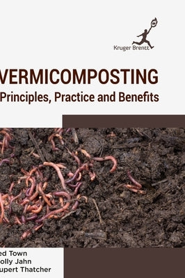 Vermicomposting: Principels Practice and Benefits by Town, Ted