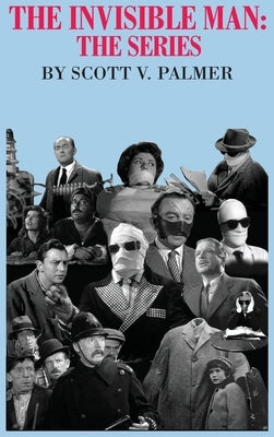 The Invisible Man: The Series by Palmer, Scott V.