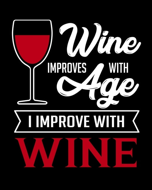 Wine Improves With Age I Improve With Wine: A Coworking Gift for Wine Lovers - Wine For Normal People by Journals, Thoughtful