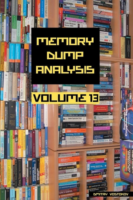 Memory Dump Analysis Anthology, Volume 13 by Vostokov, Dmitry