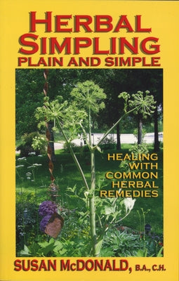 Herbal Simpling Plain and Simple: Healing with Common Herbal Remedies by McDonald, Susan