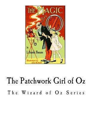 The Patchwork Girl of Oz: The Wizard of Oz Series by Baum, L. Frank