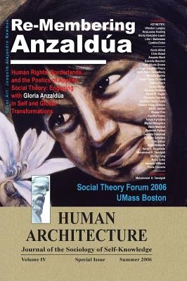 Re-Membering Anzaldua: Human Rights, Borderlands, and the Poetics of Applied Social Theory--Engaging with Gloria Anzaldua in Self and Global Transform by Tamdgidi, Mohammad H.