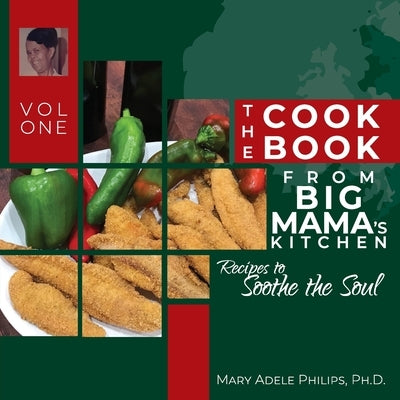 The Cookbook from Big Mama's Kitchen: Recipes to Soothe the Soul by Philips, Mary Adele