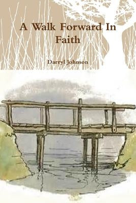 A Walk Forward In Faith by Johnson, Darryl