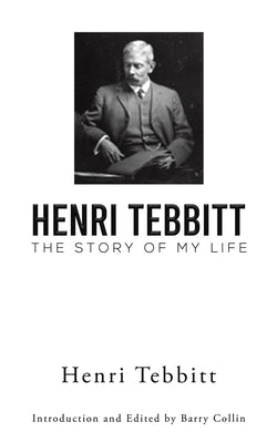 Henri Tebbitt: The Story of My Life by Tebbitt, Henri