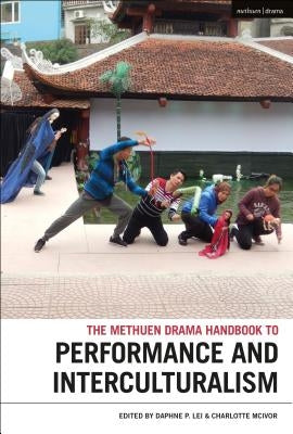 Methuen Drama Handbook of Interculturalism and Performance by Lei, Daphne