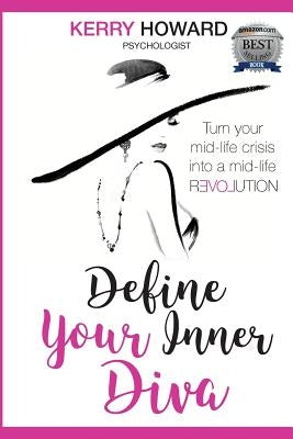 Define Your Inner Diva: Turn Your Mid-Life Crisis Into a Mid-Life Revolution by Howard, Kerry a.