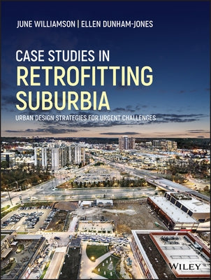 Case Studies in Retrofitting Suburbia: Urban Design Strategies for Urgent Challenges by Williamson, June