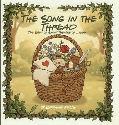 The Song in the Thread - Saint Thérèse of Lisieux by Finch, Bronwyn