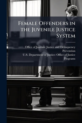 Female Offenders in the Juvenile Justice System by Office of Juvenile Justice and Delinq