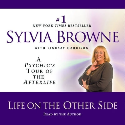 Life on the Other Side: A Psychic's Tour of the Afterlife by Browne, Sylvia