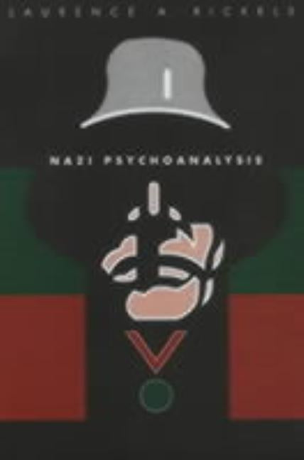 Nazi Psychoanalysis V1: Volume I: Only Psychoanalysis Won the War by Rickels, Laurence A.
