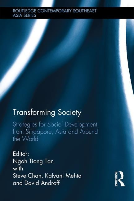 Transforming Society: Strategies for Social Development from Singapore, Asia and Around the World by Tan, Ngoh Tiong