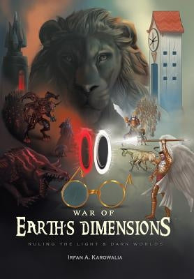 War of Earth's Dimensions: Ruling the Light & Dark Worlds by Karowalia, Irfan a.