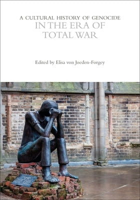 A Cultural History of Genocide in the Era of Total War by Joeden-Forgey, Elisa Von