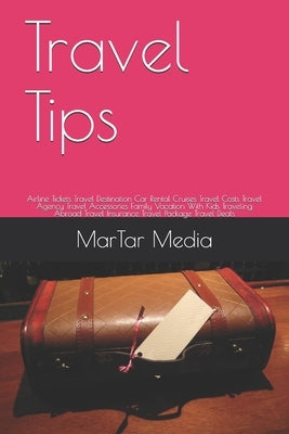 Travel Tips: Airline Tickets Travel Destination Car Rental Cruises Travel Costs Travel Agency Travel Accessories Family Vacation Wi by Media, Martar