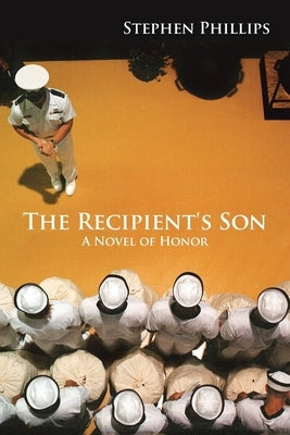 The Recipient's Son: A Novel of Honor by Phillips, Stephen