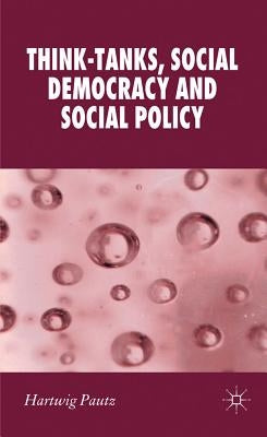 Think-Tanks, Social Democracy and Social Policy by Pautz, H.