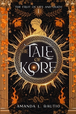 The Tale of Kore by Rautio, Amanda L.