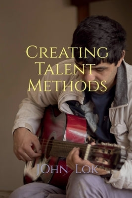 Creating Talent Methods by Lok, John