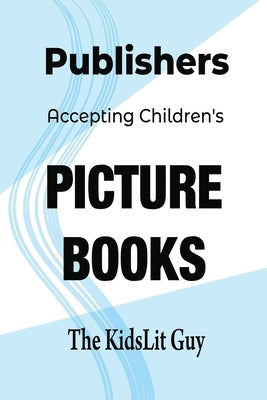 Publishers Accepting Children's Picture Books by Lewis, Matt B.