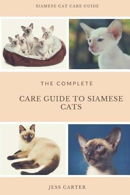 Siamese Cats: Complete Care Guide to Siamese Cats by Carter, Jess