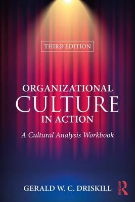 Organizational Culture in Action: A Cultural Analysis Workbook by Driskill, Gerald W. C.