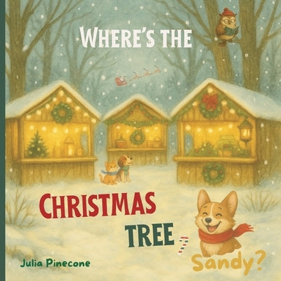 Where's the Christmas Tree, Sandy?: A Christmas Holiday Book for Kids by Pinecone, Julia