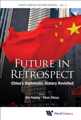 Future in Retrospect: China's Diplomatic History Revisited by Chen, Zhirui