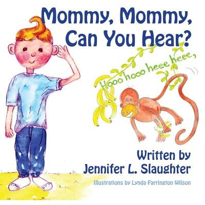 Mommy, Mommy, Can You Hear? by Slaughter, Jennifer L.