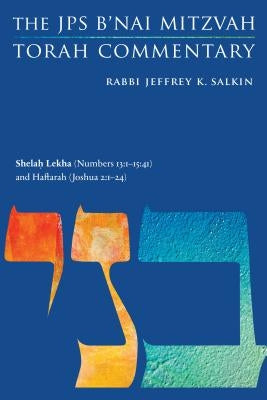 Shelah Lekha (Numbers 13: 1-15:41) and Haftarah (Joshua 2:1-24): The JPS B'Nai Mitzvah Torah Commentary by Salkin, Jeffrey K.